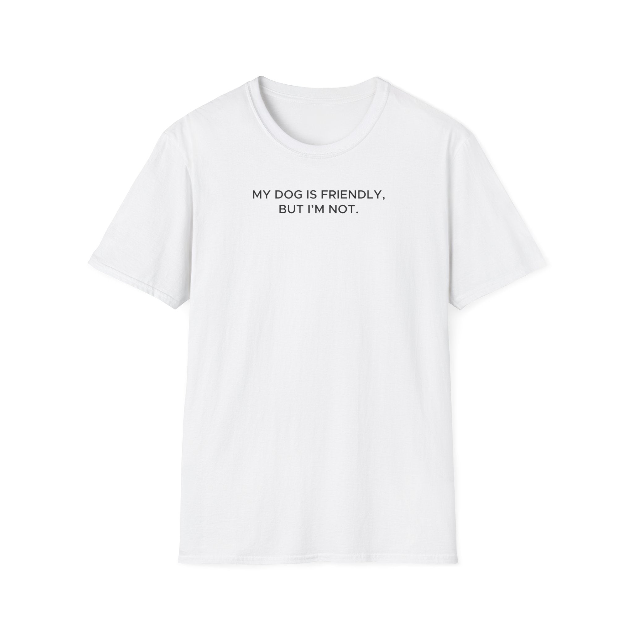 My Dog Is Friendly, But I'm Not T-Shirt | Funny Dog Owner Warning Tee - Deez Teez