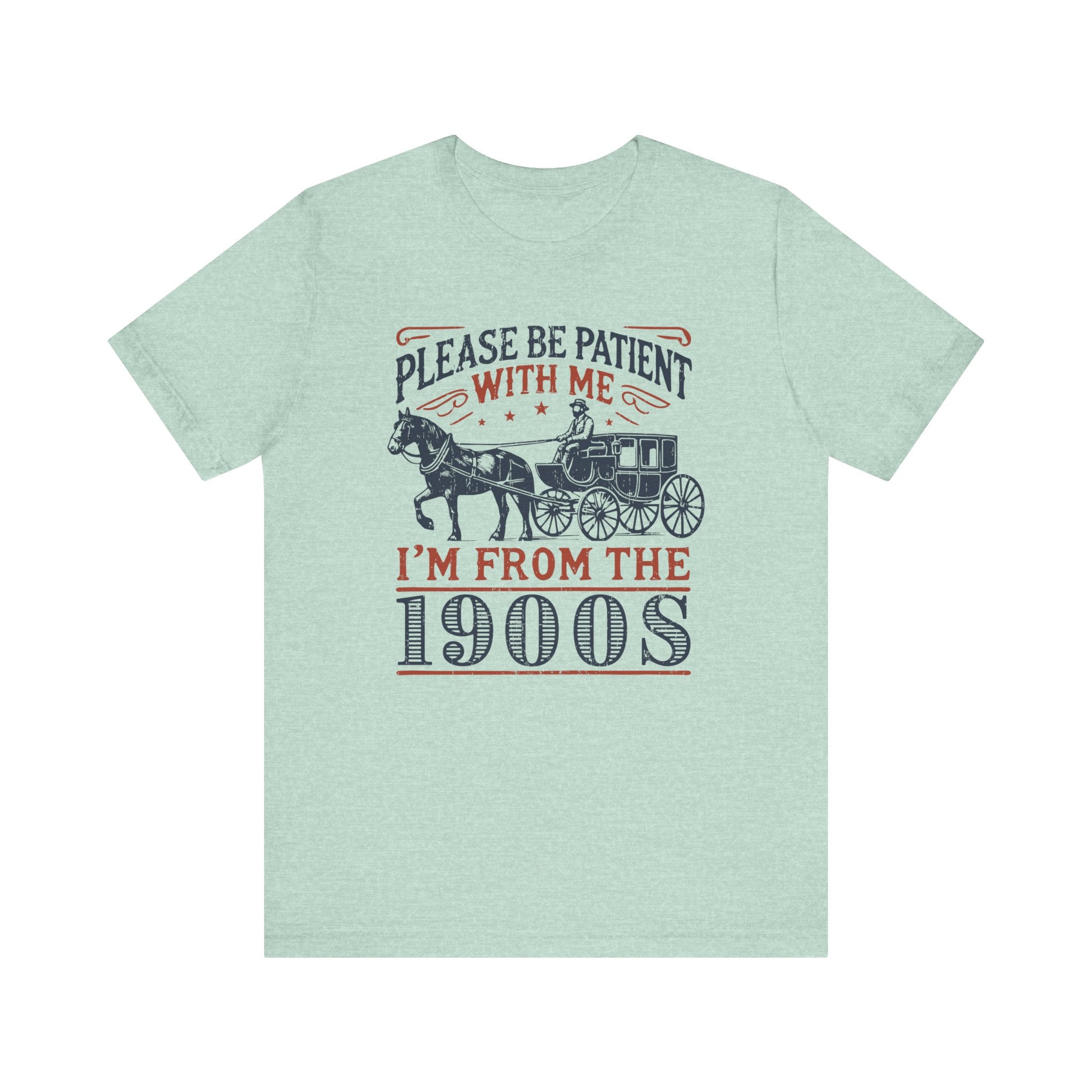 Antique Humor T-shirt - 'Please be patient with me, I'm from the 1900's' | Last Century Old - Deez Teez