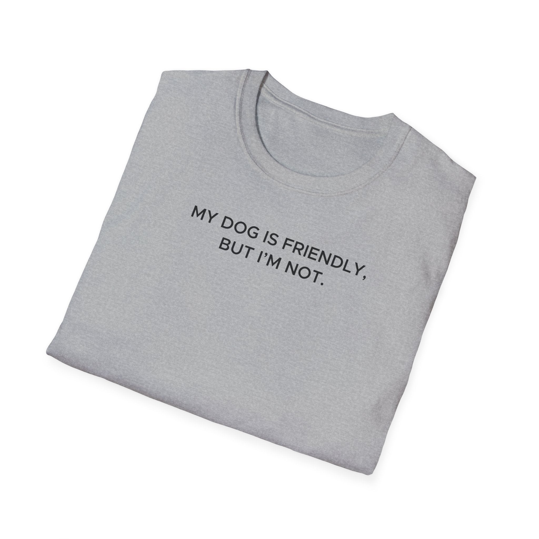 My Dog Is Friendly, But I'm Not T-Shirt | Funny Dog Owner Warning Tee - Deez Teez