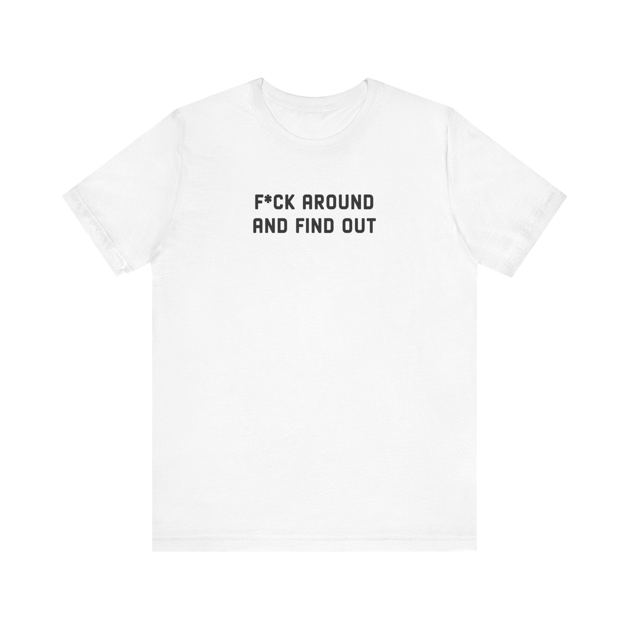 F*ck Around And Find Out' Tee - Deez Teez