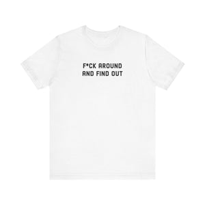 F*ck Around And Find Out' Tee - Deez Teez