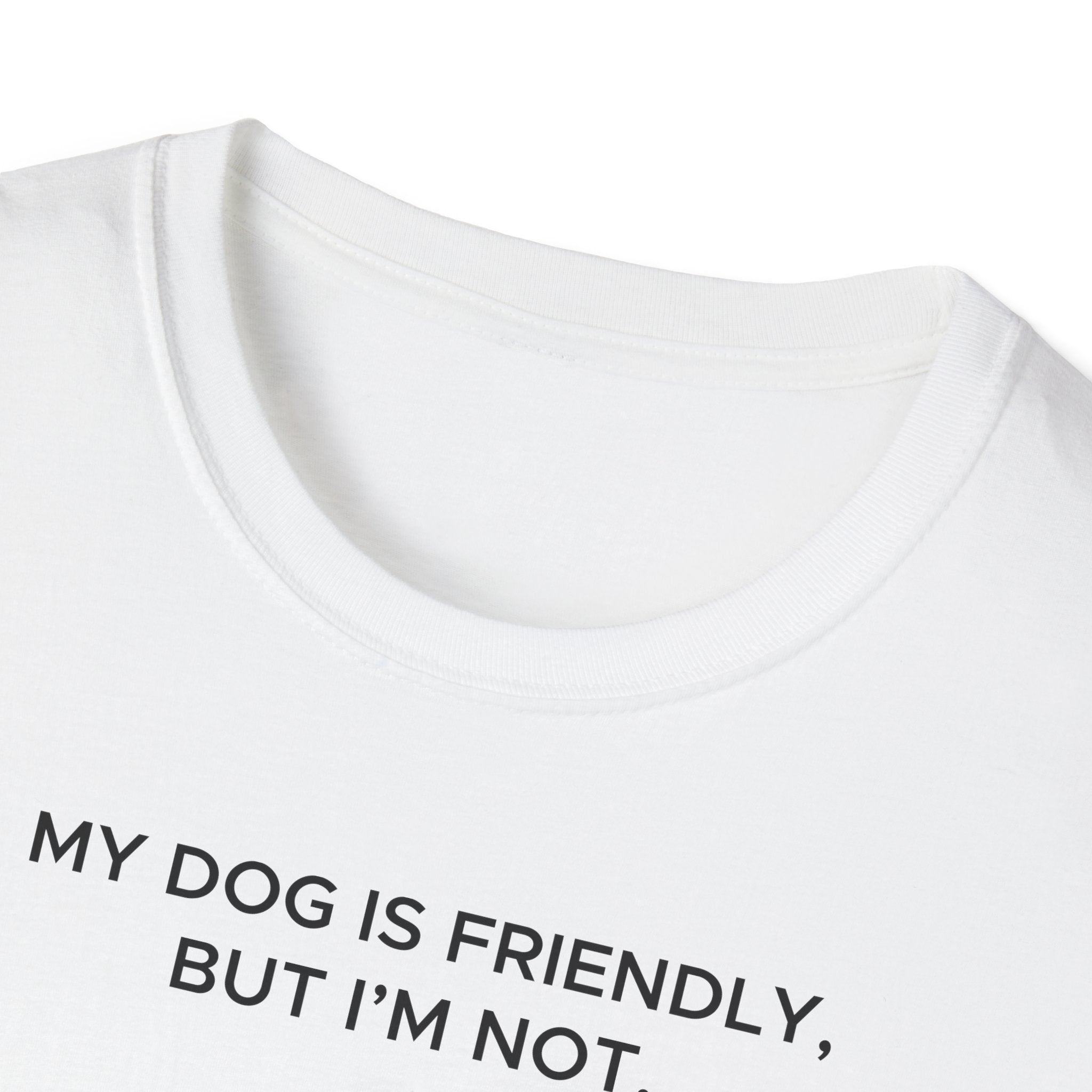 My Dog Is Friendly, But I'm Not T-Shirt | Funny Dog Owner Warning Tee - Deez Teez