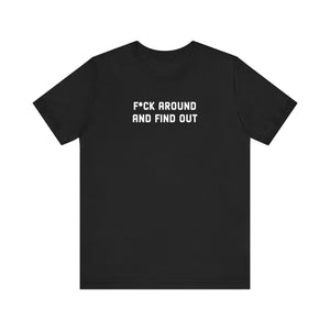 F*ck Around And Find Out' Tee - Deez Teez
