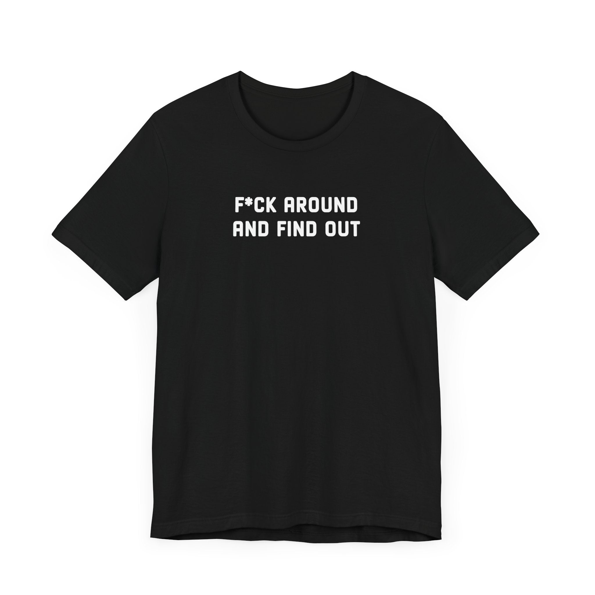 F*ck Around And Find Out' Tee - Deez Teez