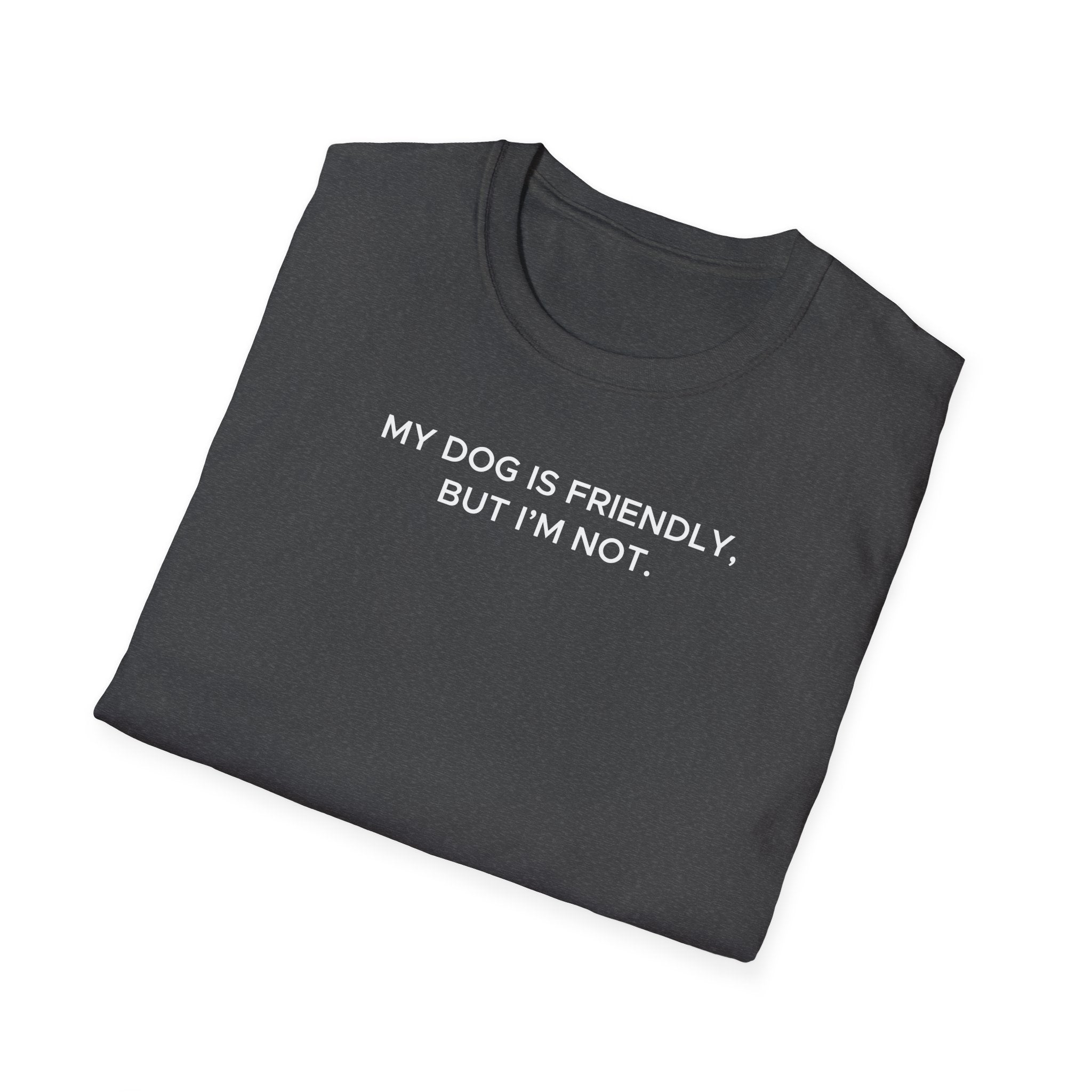 My Dog Is Friendly, But I'm Not T-Shirt | Funny Dog Owner Warning Tee - Deez Teez