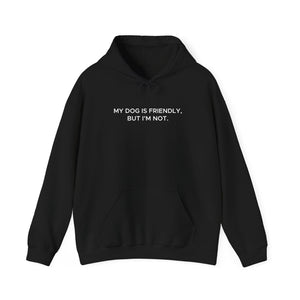 'My Dog Is Friendly, But I'm Not' Hoodie | Funny Dog Owner Warning Sweatshirt - Deez Teez