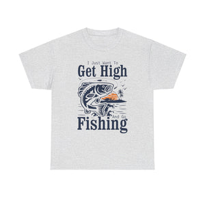 'I Just Want to Get High and Go Fishing' T-Shirt | Funny Stoner Tee - Deez Teez