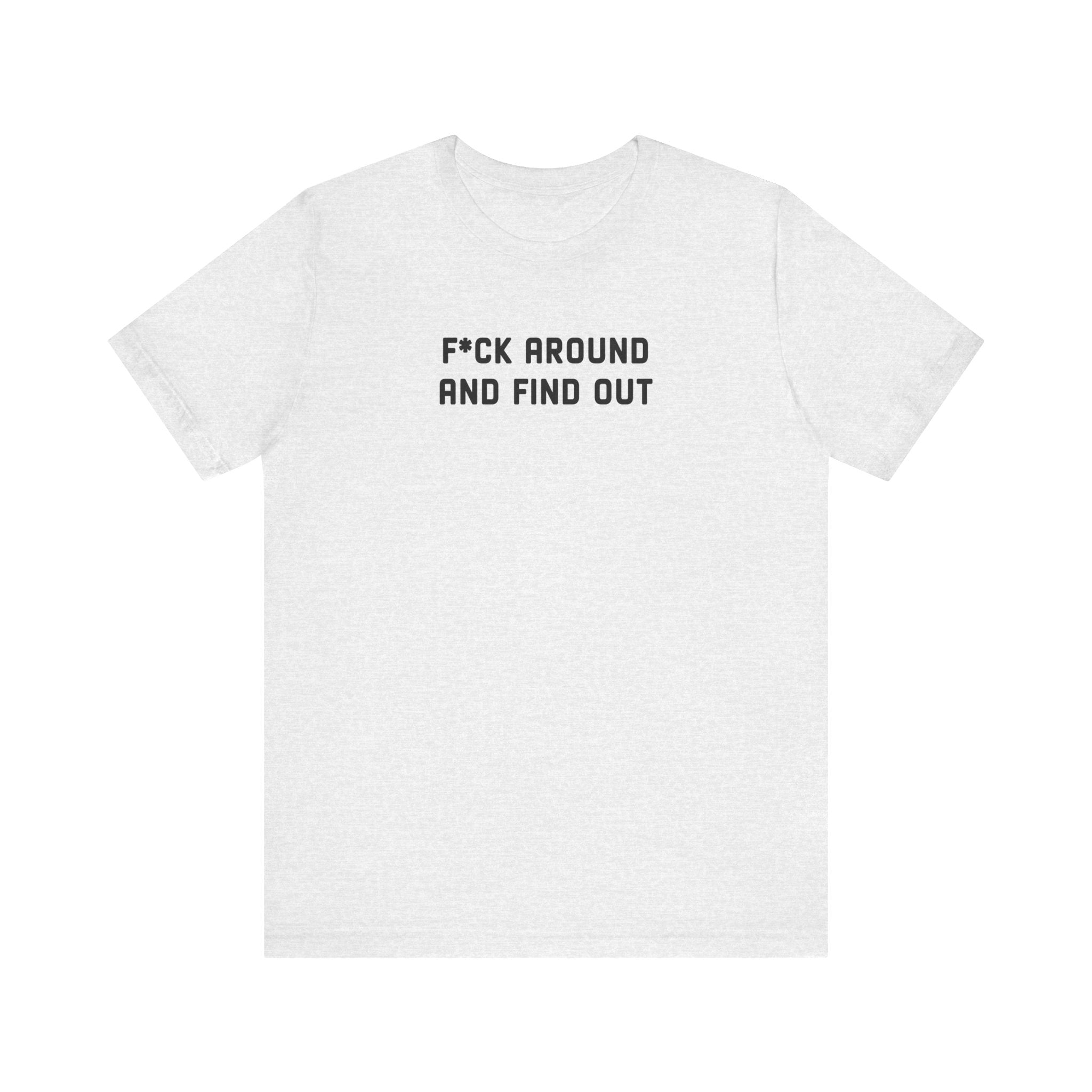 F*ck Around And Find Out' Tee - Deez Teez