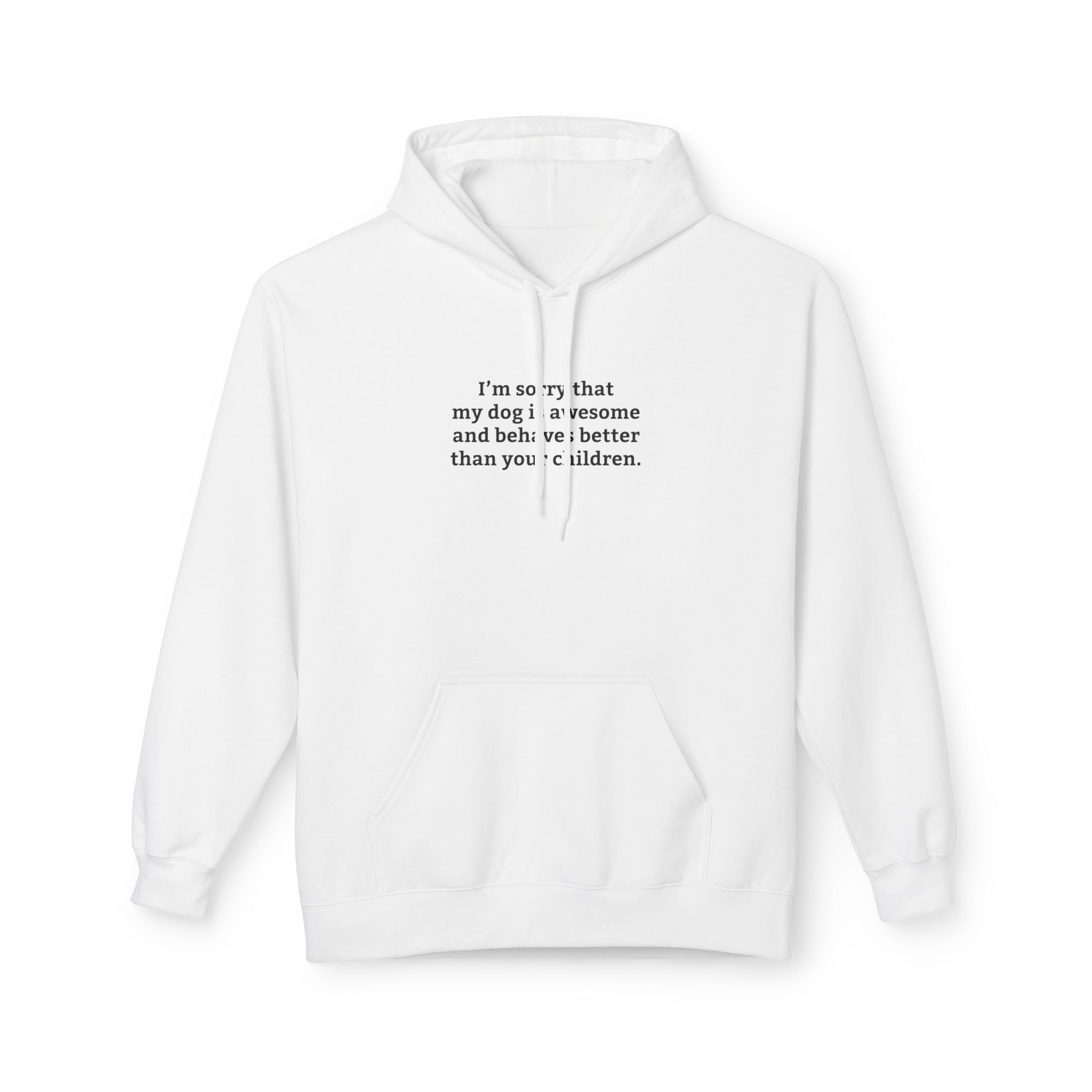 'I'm Sorry My Dog Is Awesome and More Behaved Than Your Children' Hoodie | Dog Parent Pride Sweatshirt - Deez Teez