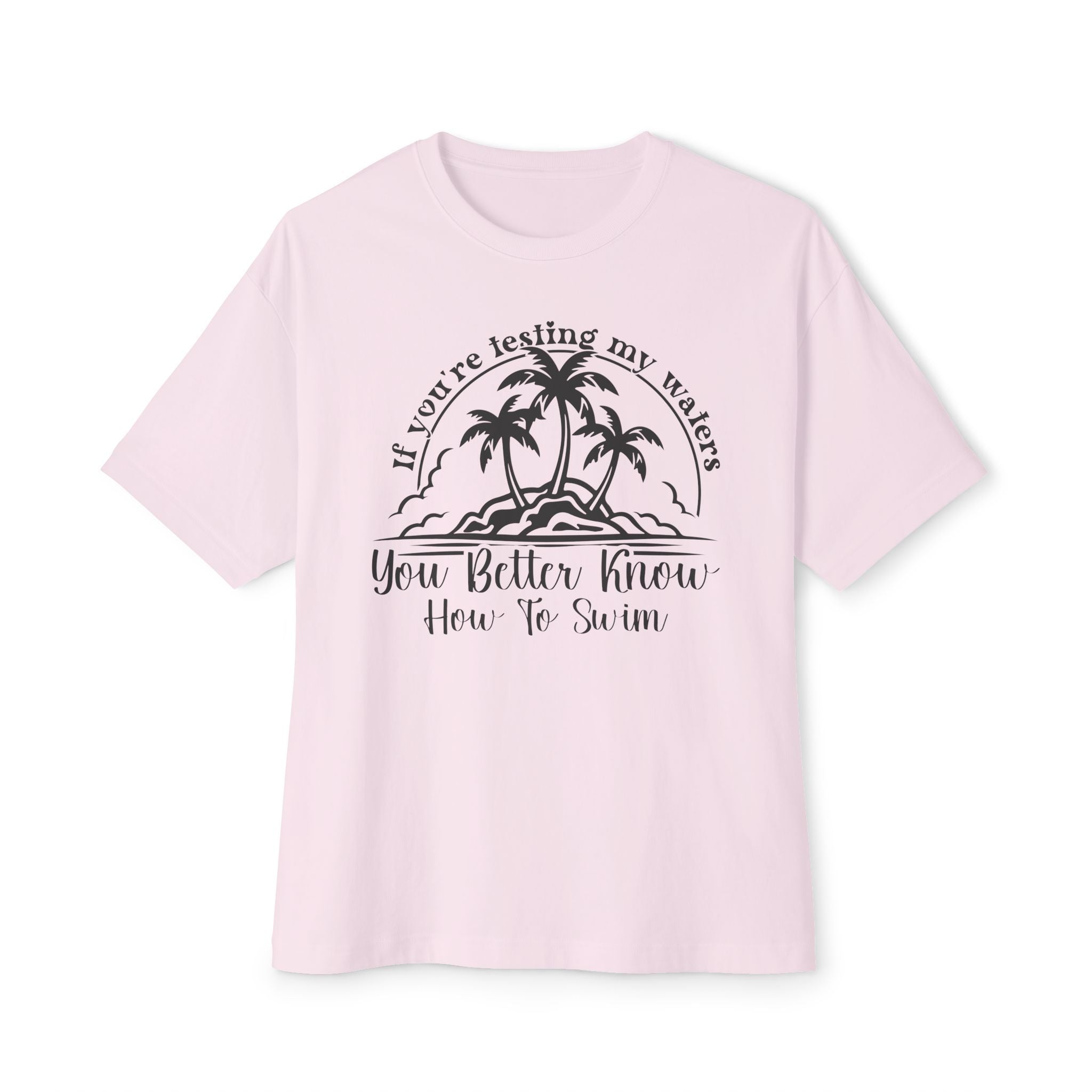 If You're Testing My Waters T-Shirt - Deez Teez