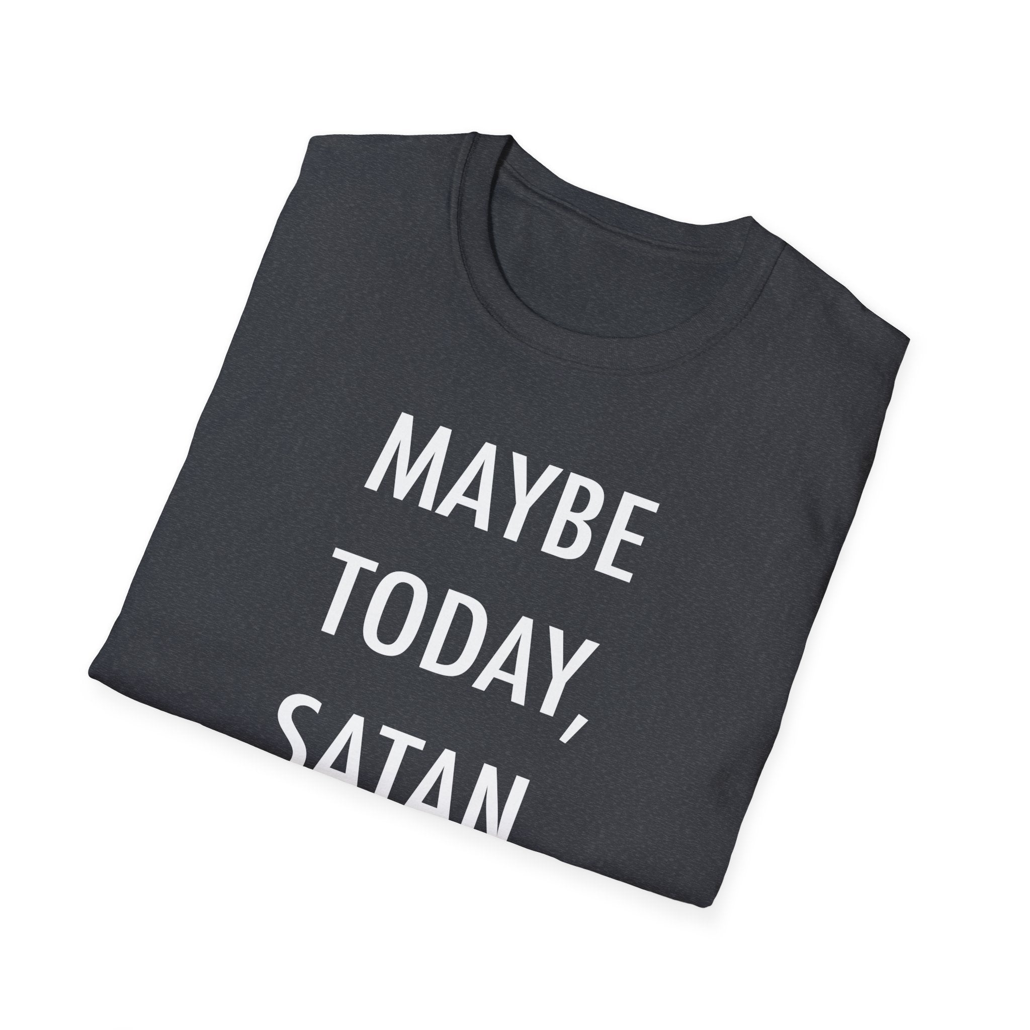 "Maybe Today, Satan" Dark Humor T-Shirt – Funny and Sarcastic Graphic Tee - Deez Teez