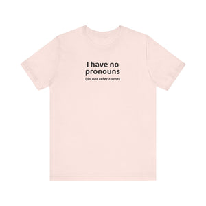 I Have No Pronouns (Do Not Refer To Me) T-Shirt | Relatable Introvert Clapback - Deez Teez