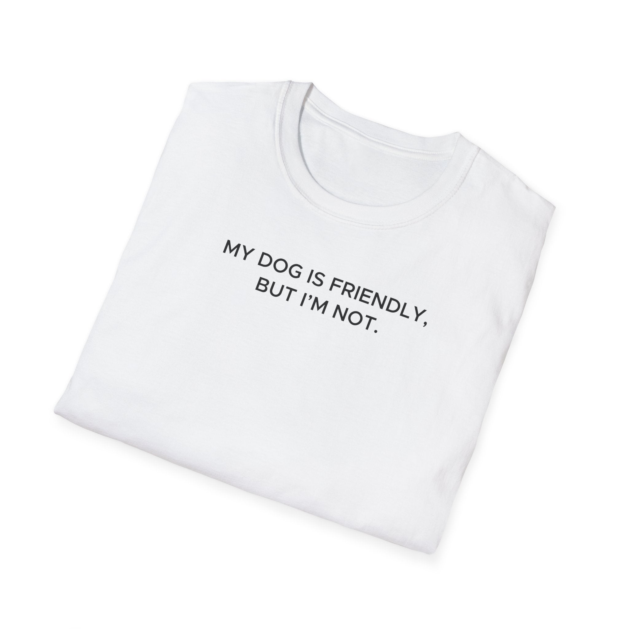 My Dog Is Friendly, But I'm Not T-Shirt | Funny Dog Owner Warning Tee - Deez Teez
