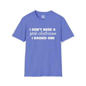 Electrician Prodigy T-Shirt | I Don't Need a Good Electrician, I Raised One - Deez Teez