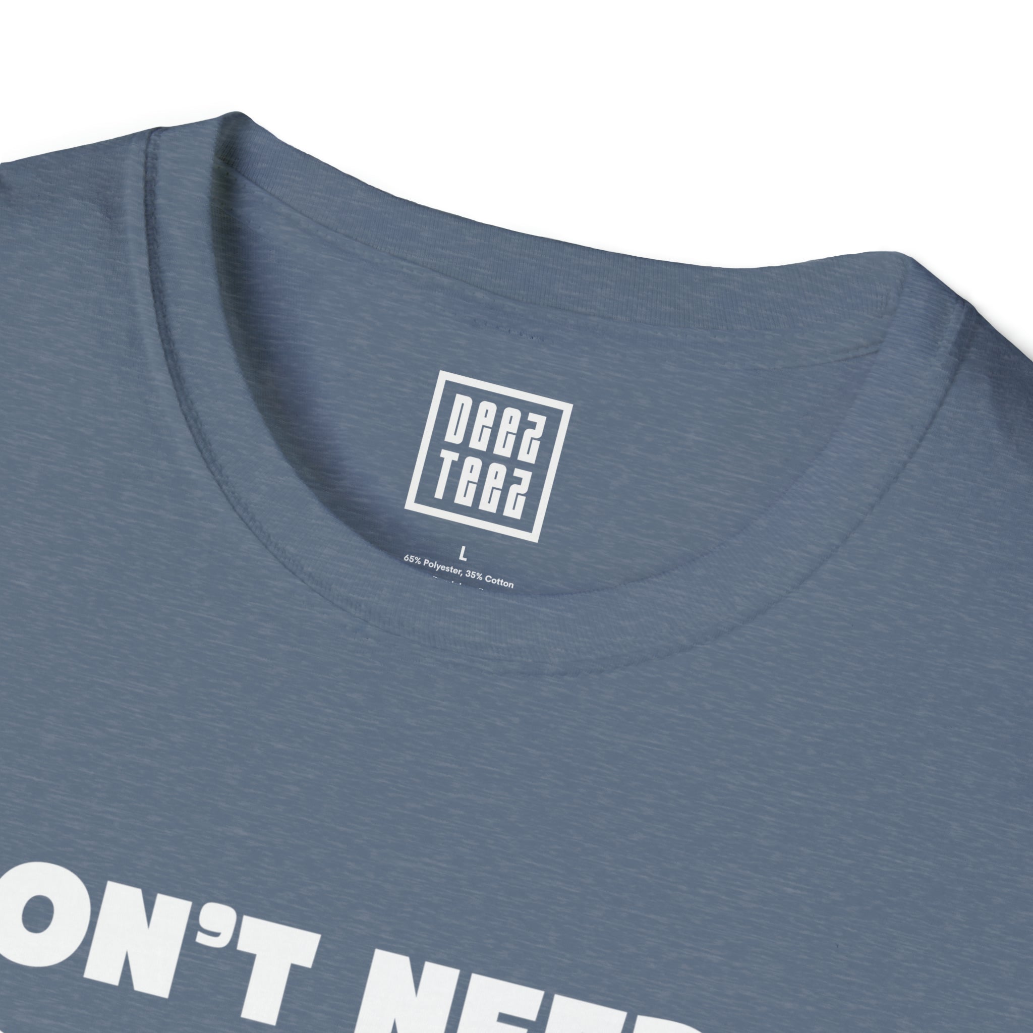 "I Don't Need a Good Dentist, I Raised One' T-Shirt - Deez Teez