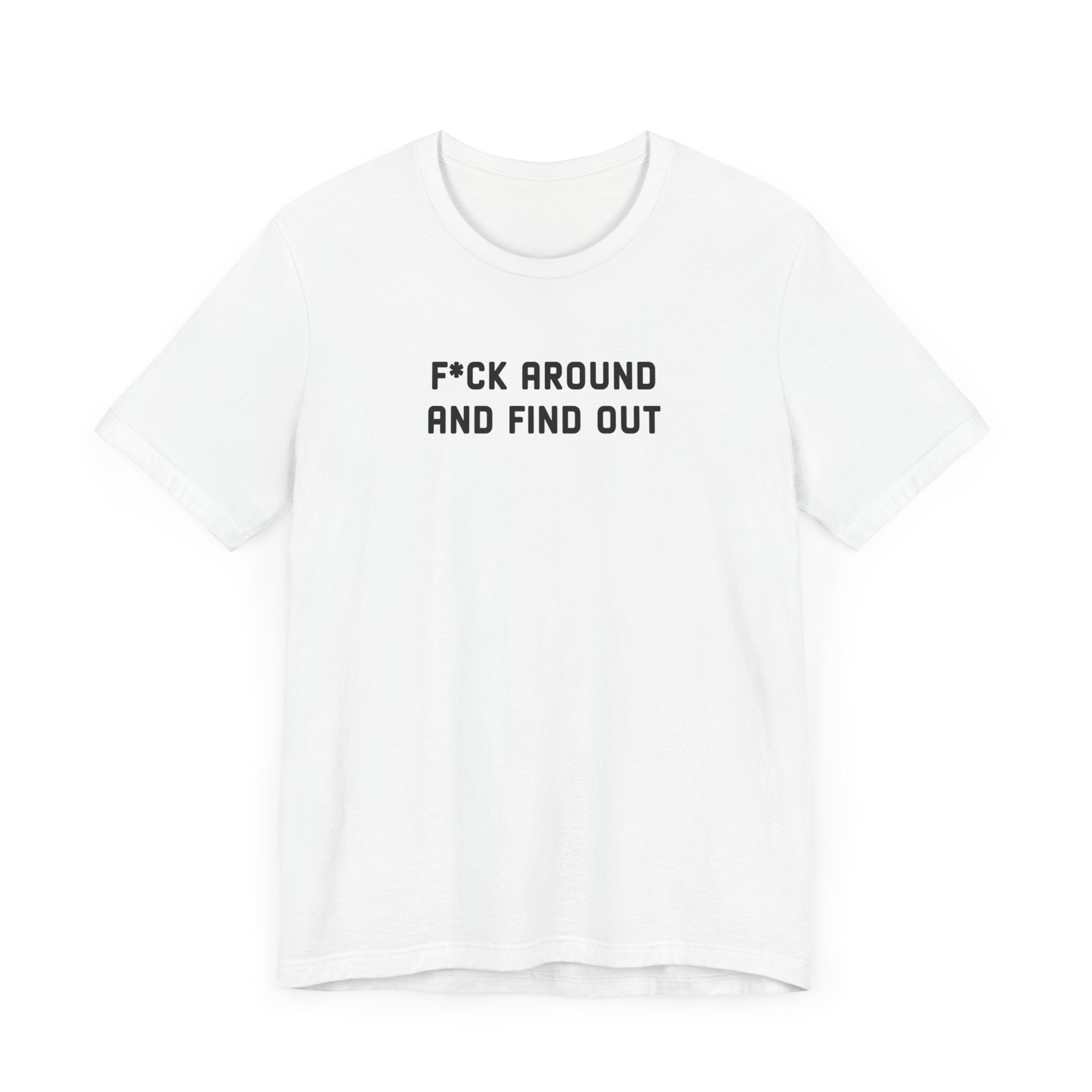 F*ck Around And Find Out' Tee - Deez Teez