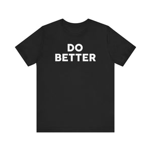 'Do Better' Bold Statement T-Shirt | Room For Improvement Accountability Expression | Unisex Jersey Short Sleeve T-Shirt - Deez Teez