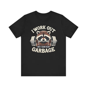 I Work Out So I Can Eat Garbage T-Shirt | Cheat Day Tee - Deez Teez