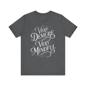 Very Demure, Very Mindful T-Shirt | Ironic Cultural Commentary Quote Tee - Deez Teez