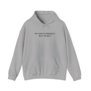 'My Dog Is Friendly, But I'm Not' Hoodie | Funny Dog Owner Warning Sweatshirt - Deez Teez