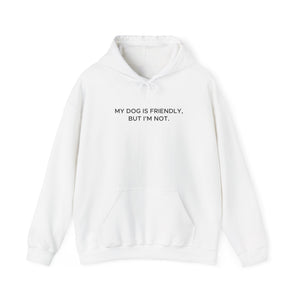 'My Dog Is Friendly, But I'm Not' Hoodie | Funny Dog Owner Warning Sweatshirt - Deez Teez