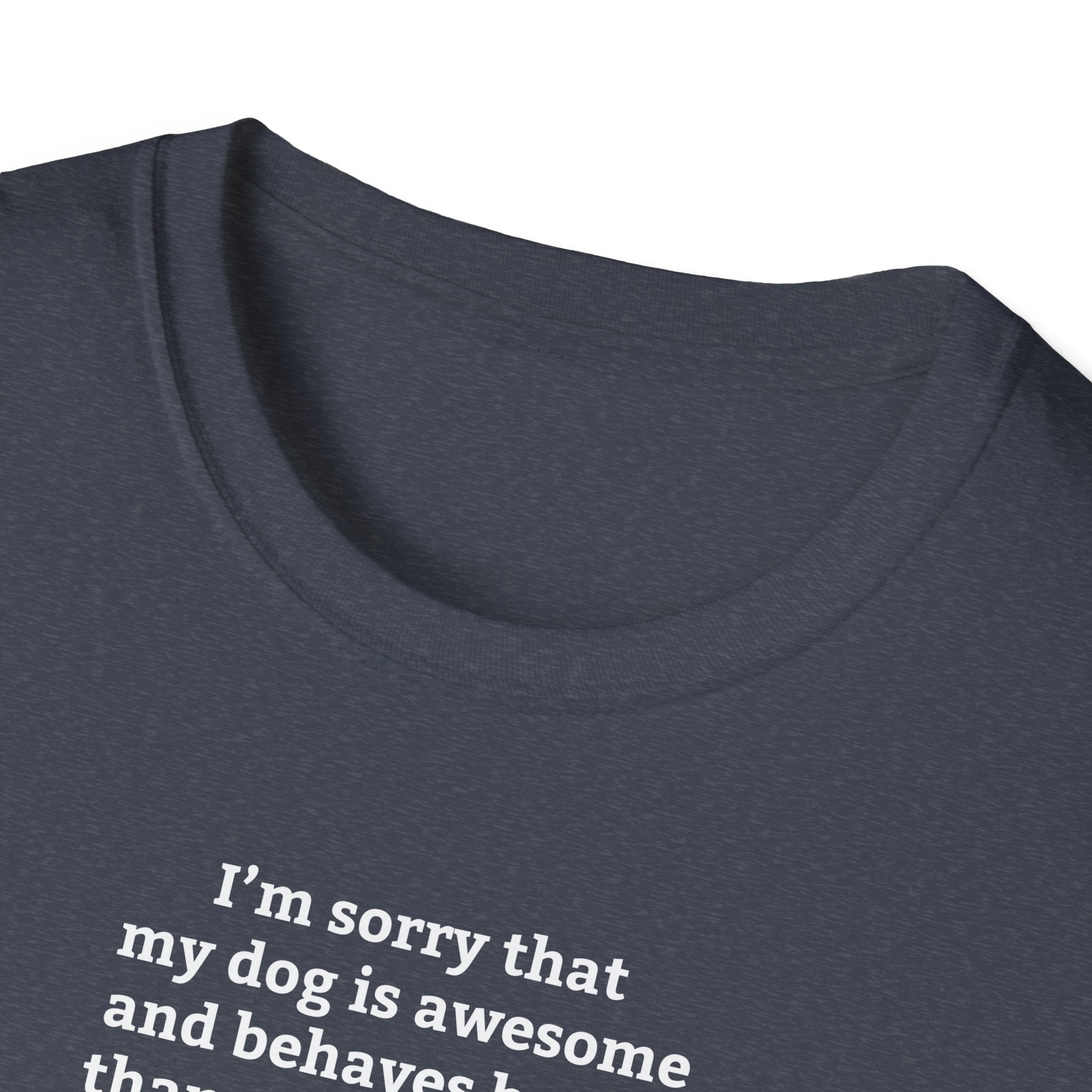'I'm Sorry My Dog Is Awesome' T-Shirt | Dog Parent Pride Tee - Deez Teez