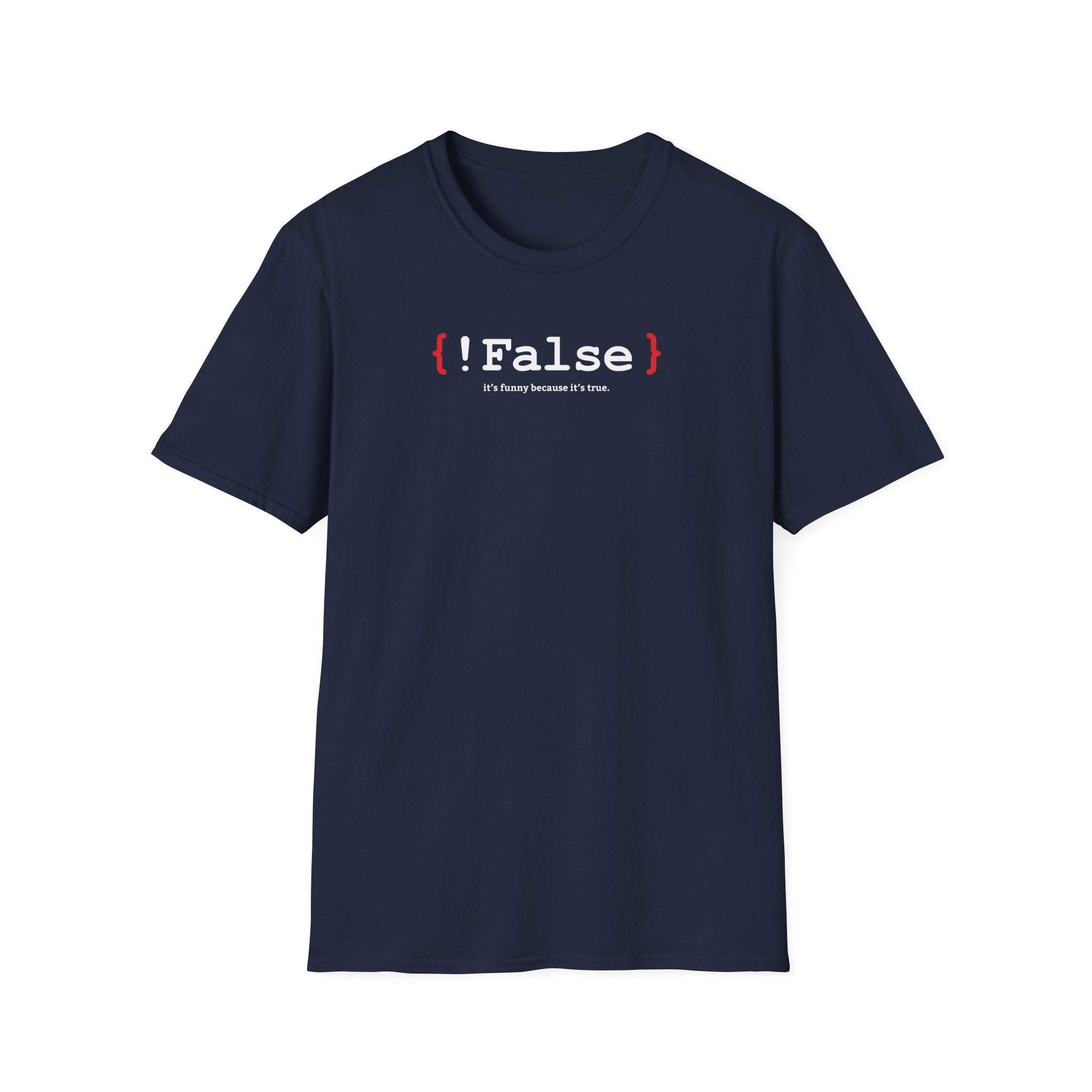 { !False } It’s Funny Because It’s True" Coding T-shirt | Software Engineer Apparel - Deez Teez