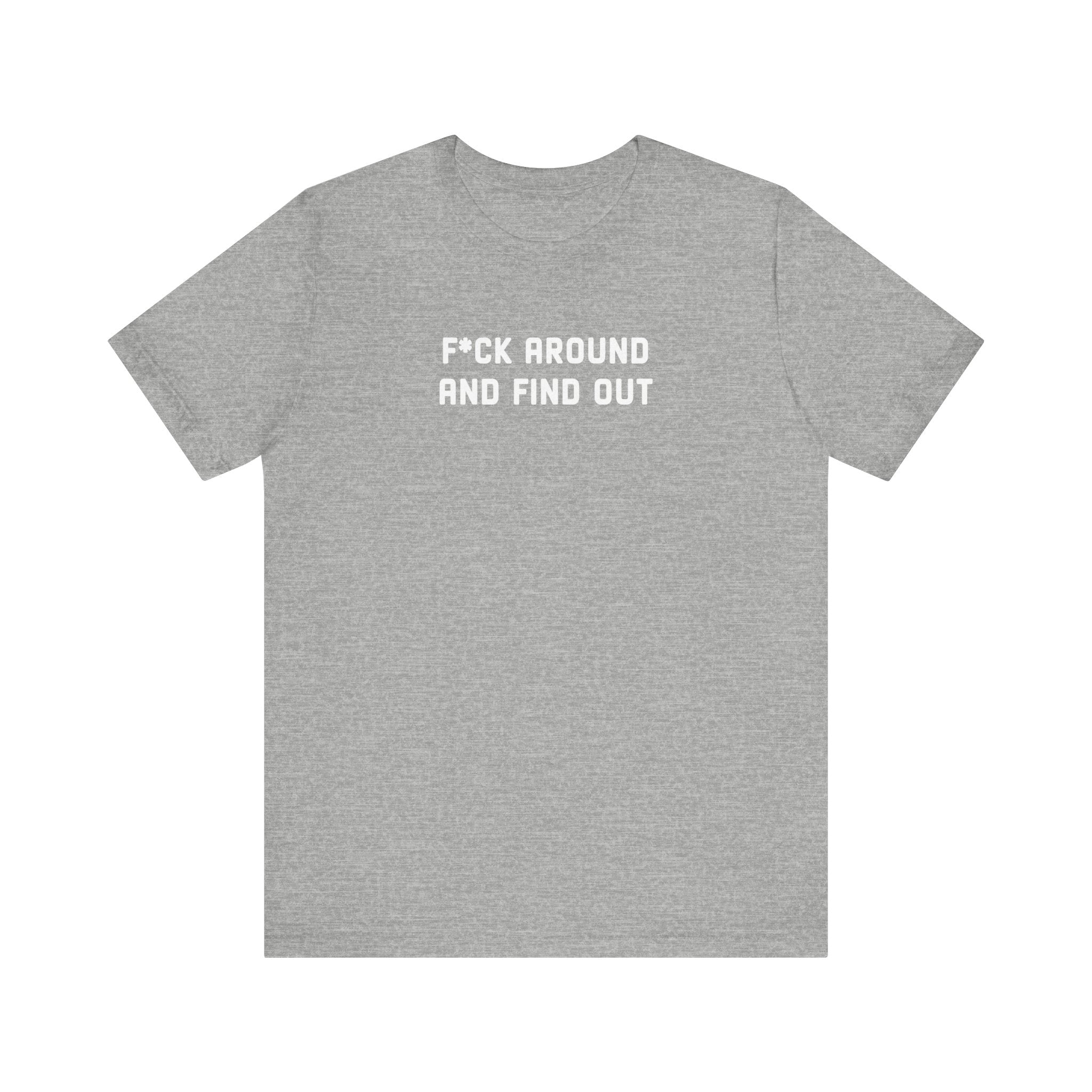 F*ck Around And Find Out' Tee - Deez Teez