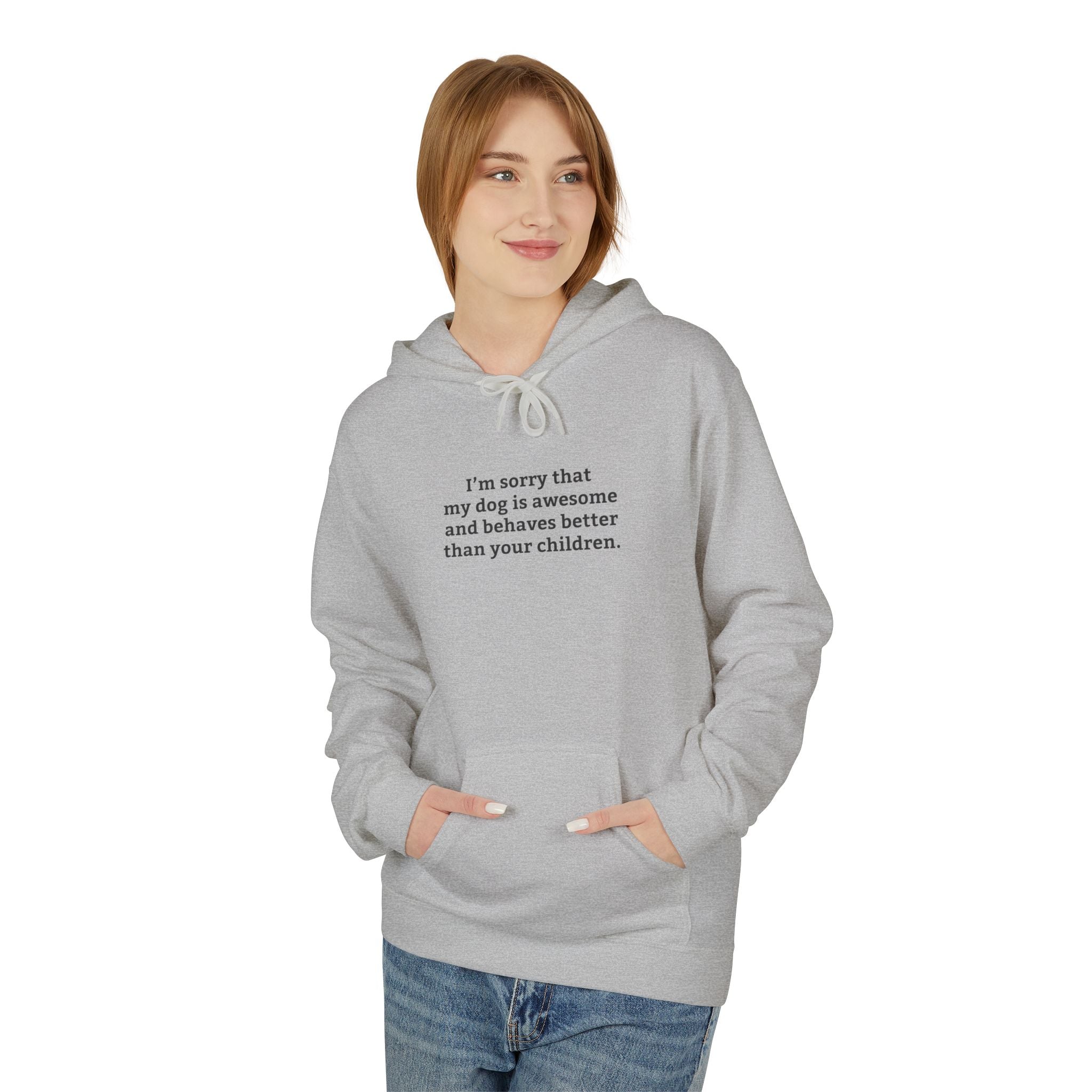 'I'm Sorry My Dog Is Awesome and More Behaved Than Your Children' Hoodie | Dog Parent Pride Sweatshirt - Deez Teez