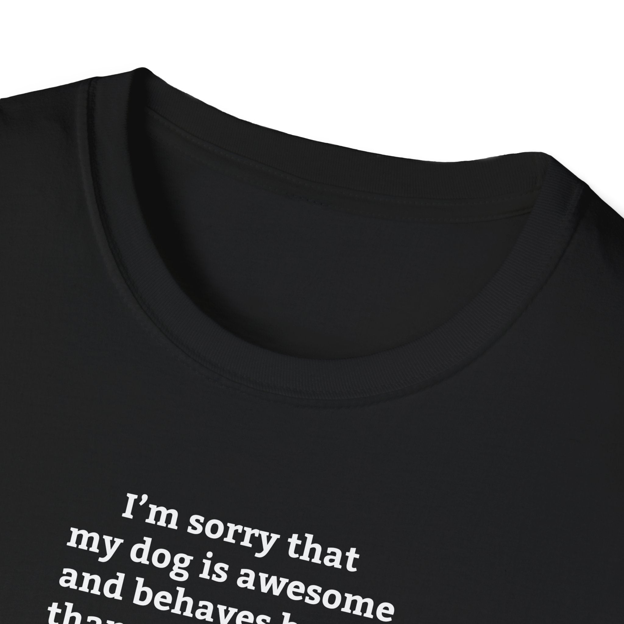'I'm Sorry My Dog Is Awesome' T-Shirt | Dog Parent Pride Tee - Deez Teez