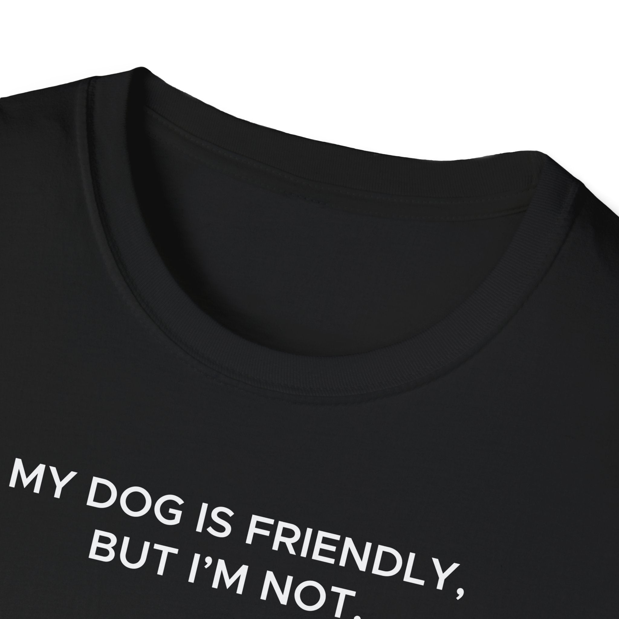 My Dog Is Friendly, But I'm Not T-Shirt | Funny Dog Owner Warning Tee - Deez Teez