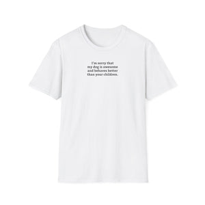 'I'm Sorry My Dog Is Awesome' T-Shirt | Dog Parent Pride Tee - Deez Teez