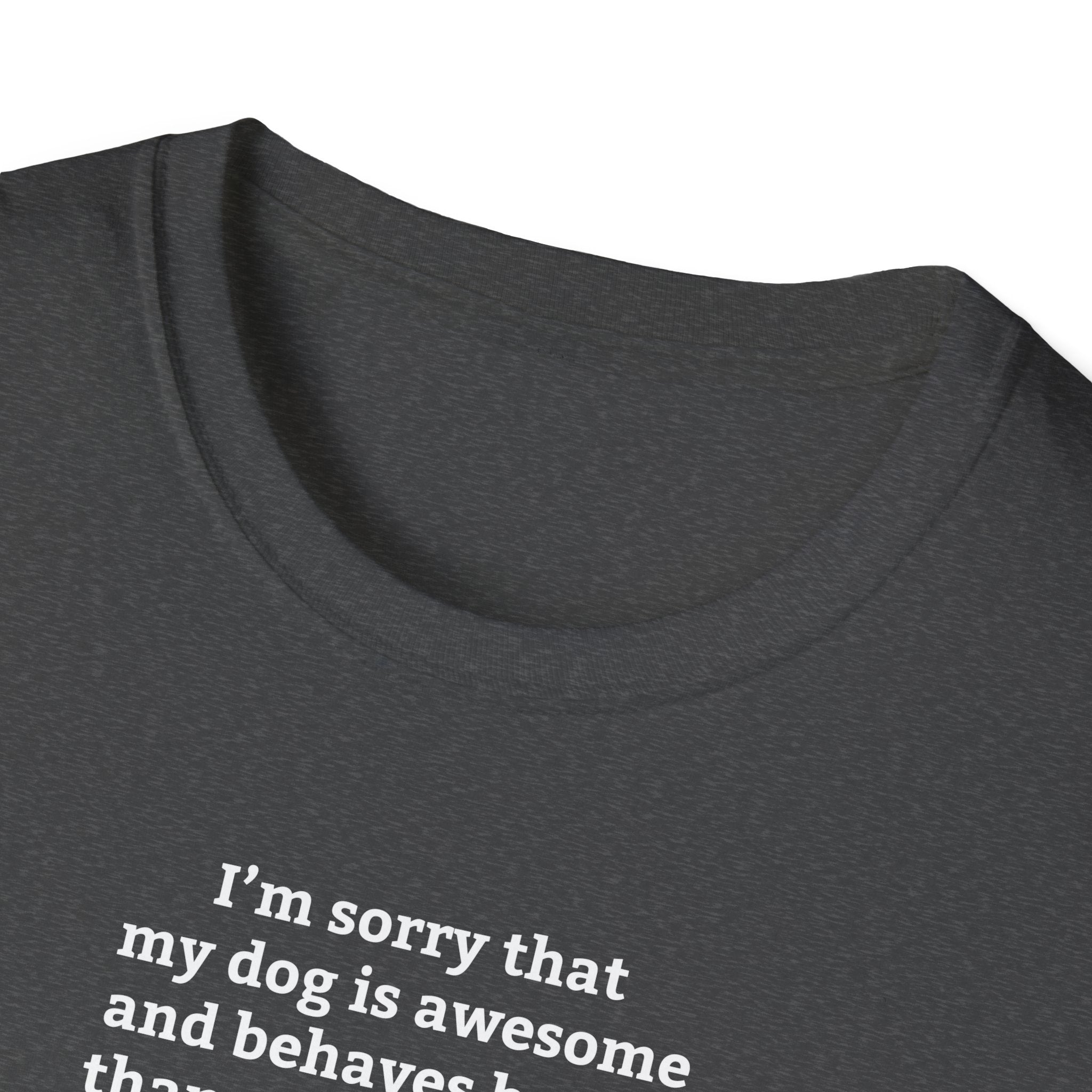'I'm Sorry My Dog Is Awesome' T-Shirt | Dog Parent Pride Tee - Deez Teez