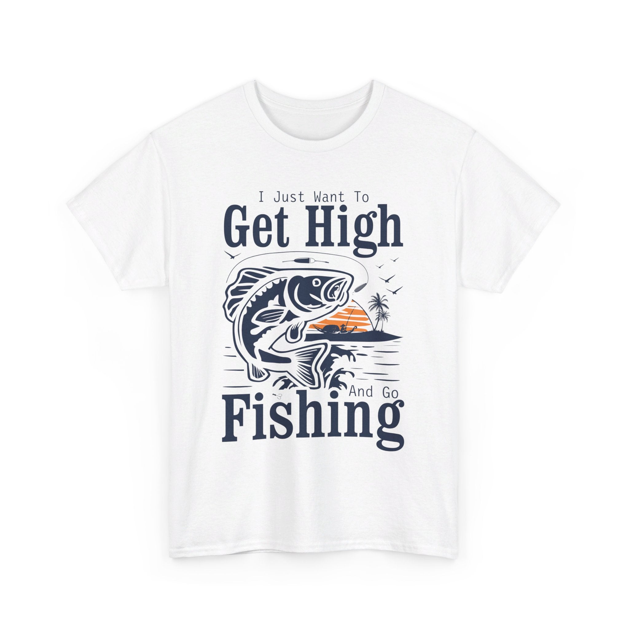 'I Just Want to Get High and Go Fishing' T-Shirt | Funny Stoner Tee - Deez Teez