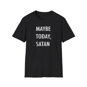 "Maybe Today, Satan" Dark Humor T-Shirt – Funny and Sarcastic Graphic Tee - Deez Teez