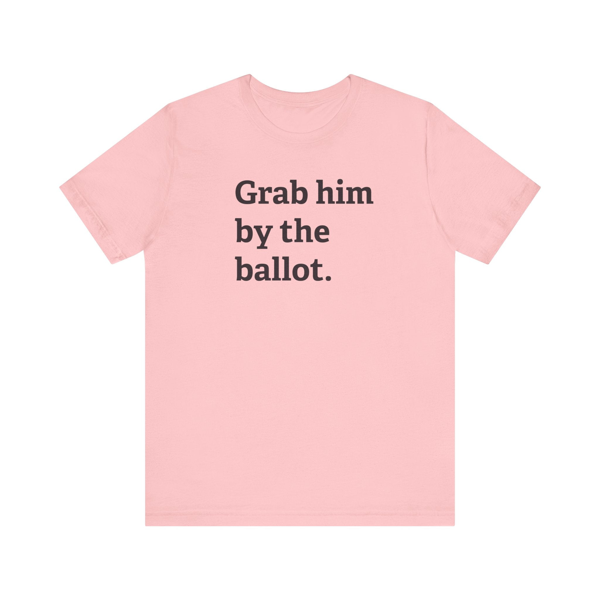 Grab him by the Ballot - Unisex Jersey Short Sleeve Tee - Deez Teez