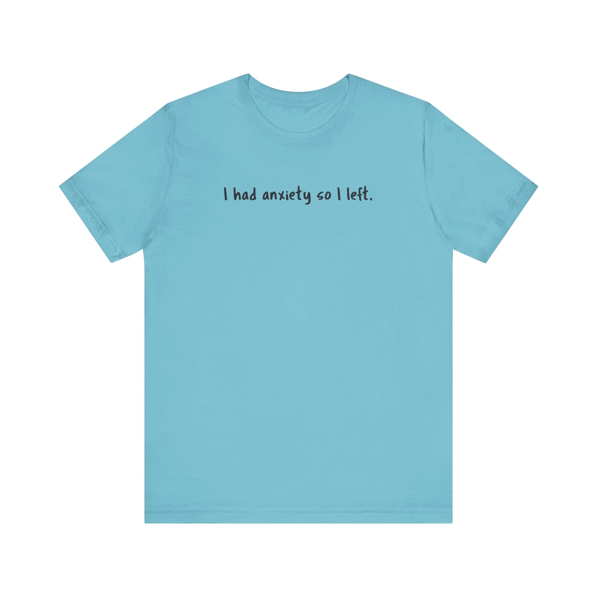 'I Had Anxiety So I Left' Mental Health Statement T-Shirt