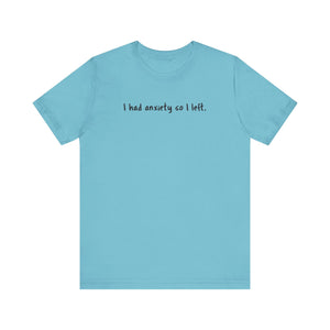 'I Had Anxiety So I Left' Mental Health Statement T-Shirt