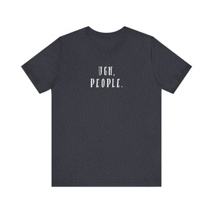 'Ugh, People' Introvert T-Shirt | Perfect for Introverts and Quiet Souls | Customer Service Tee - Deez Teez