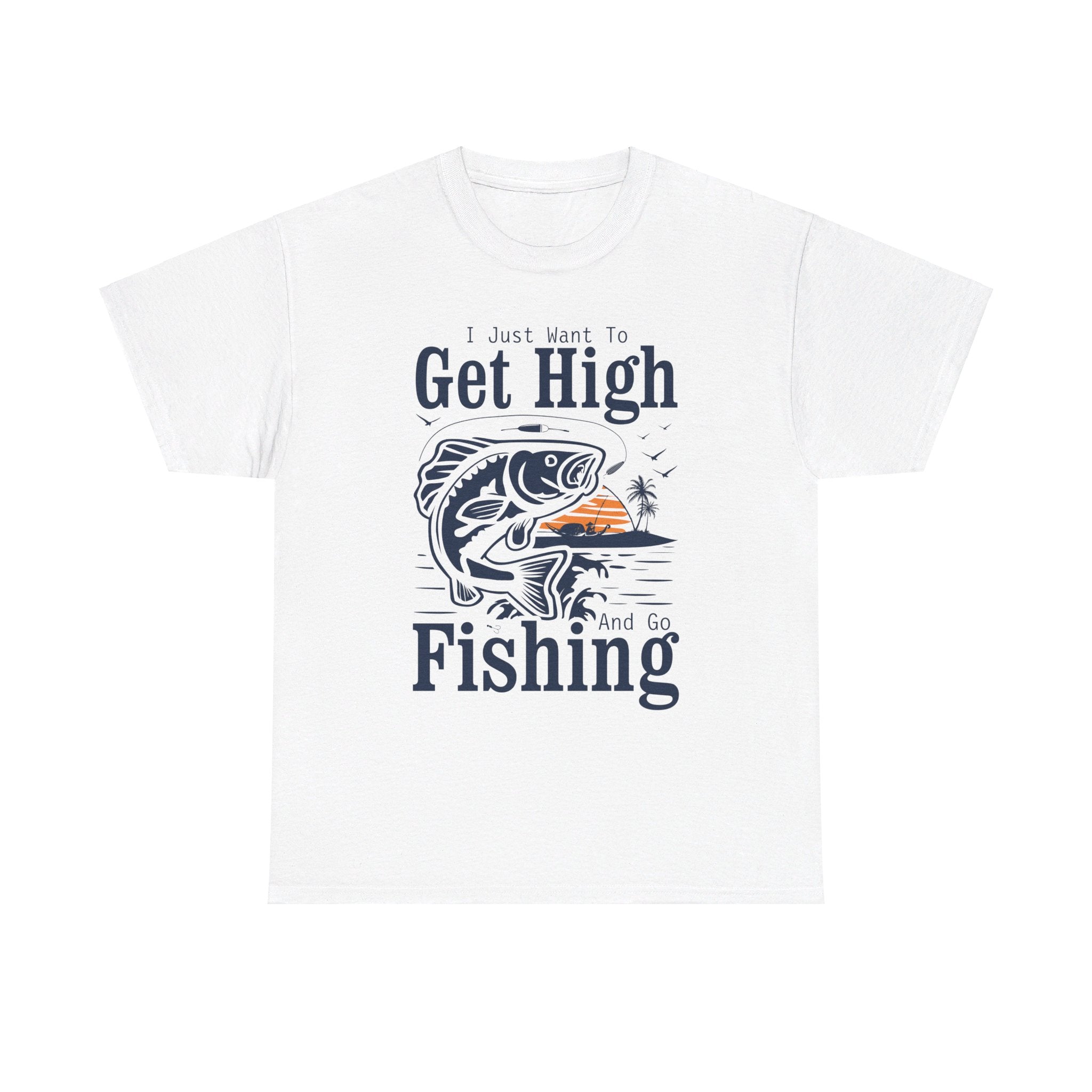 'I Just Want to Get High and Go Fishing' T-Shirt | Funny Stoner Tee - Deez Teez