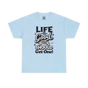 Optimistic Message T-Shirt | 'Life is Good! You Should Get One' - Deez Teez