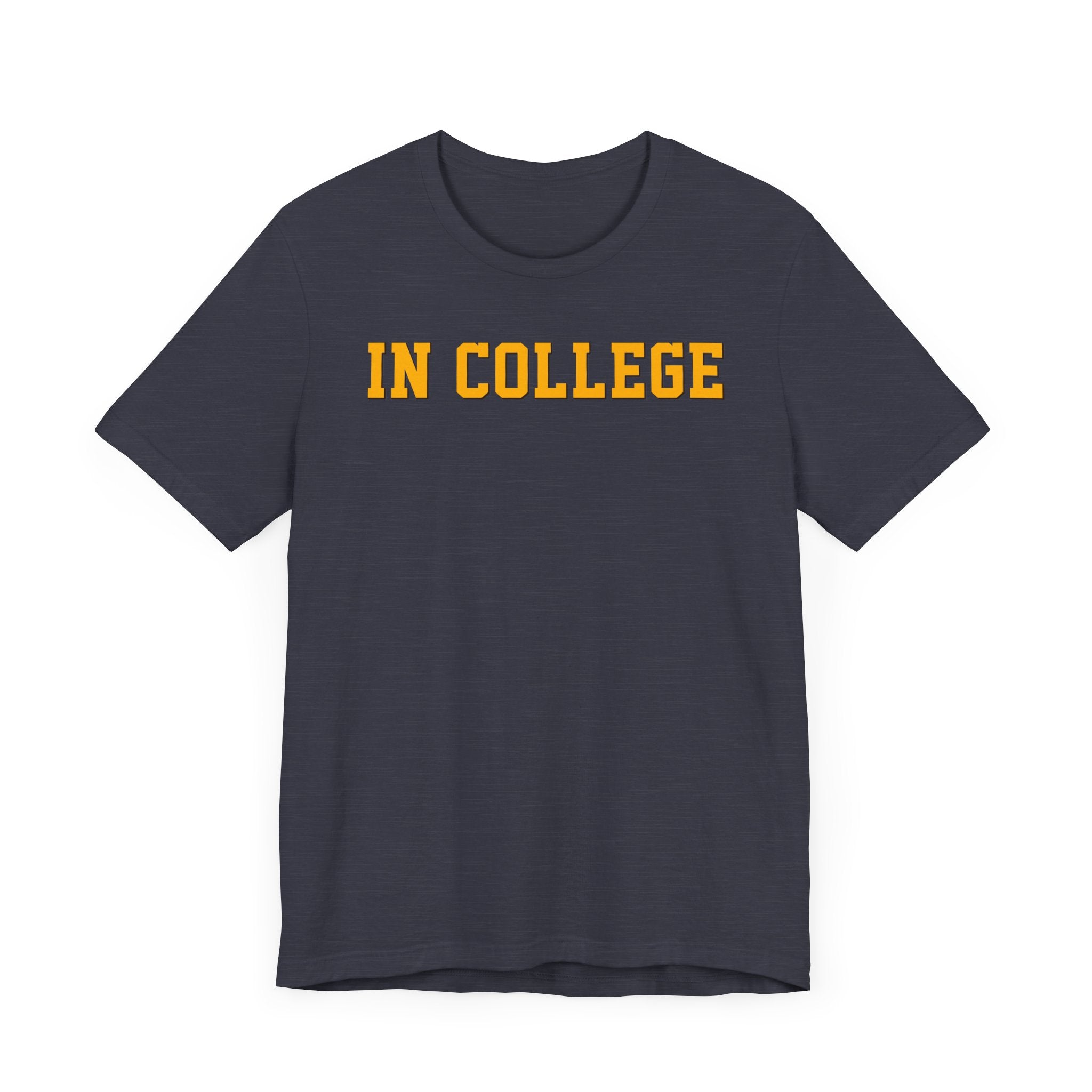 "In College" T-Shirt | Funny Student Life Tee