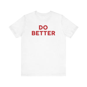 'Do Better' Bold Statement T-Shirt | Room For Improvement Accountability Expression | Unisex Jersey Short Sleeve T-Shirt - Deez Teez