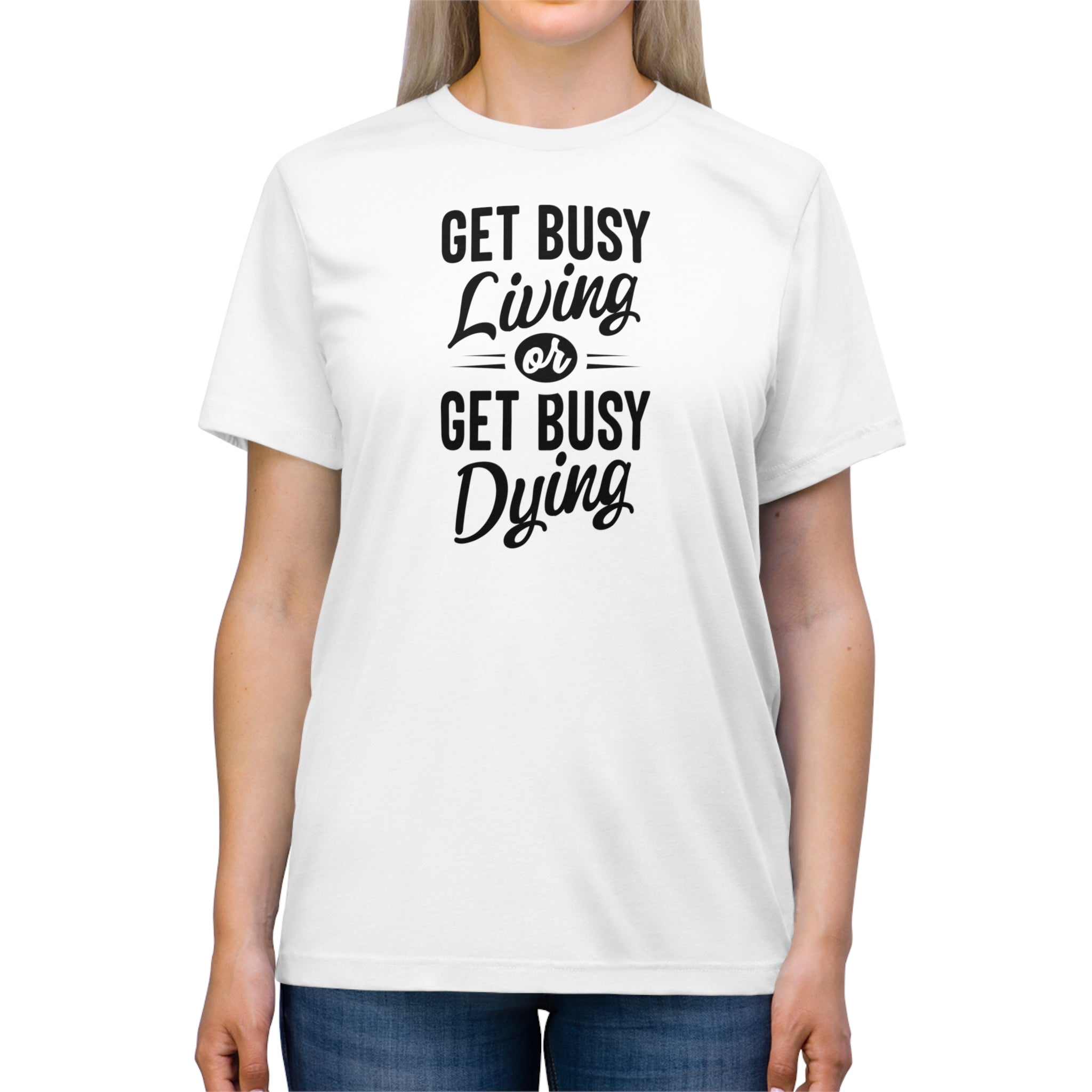 'Get Busy Living Or Get Busy Dying' Different Perspectives T-shirt | Mindset Motivation Unisex Tri-blend - Deez Teez