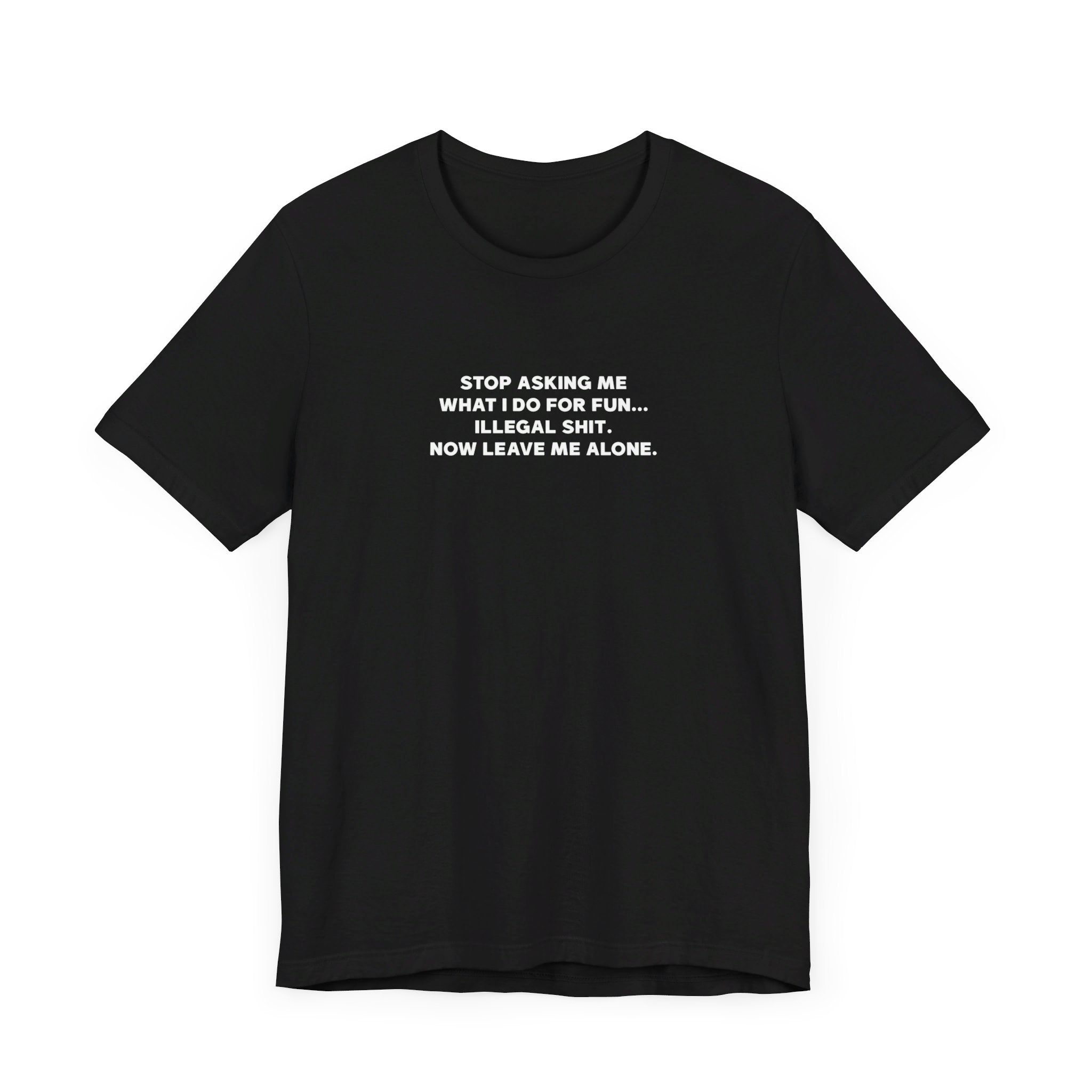 'Don't Ask What I Do For Fun' Funny Quote T-Shirt - Deez Teez