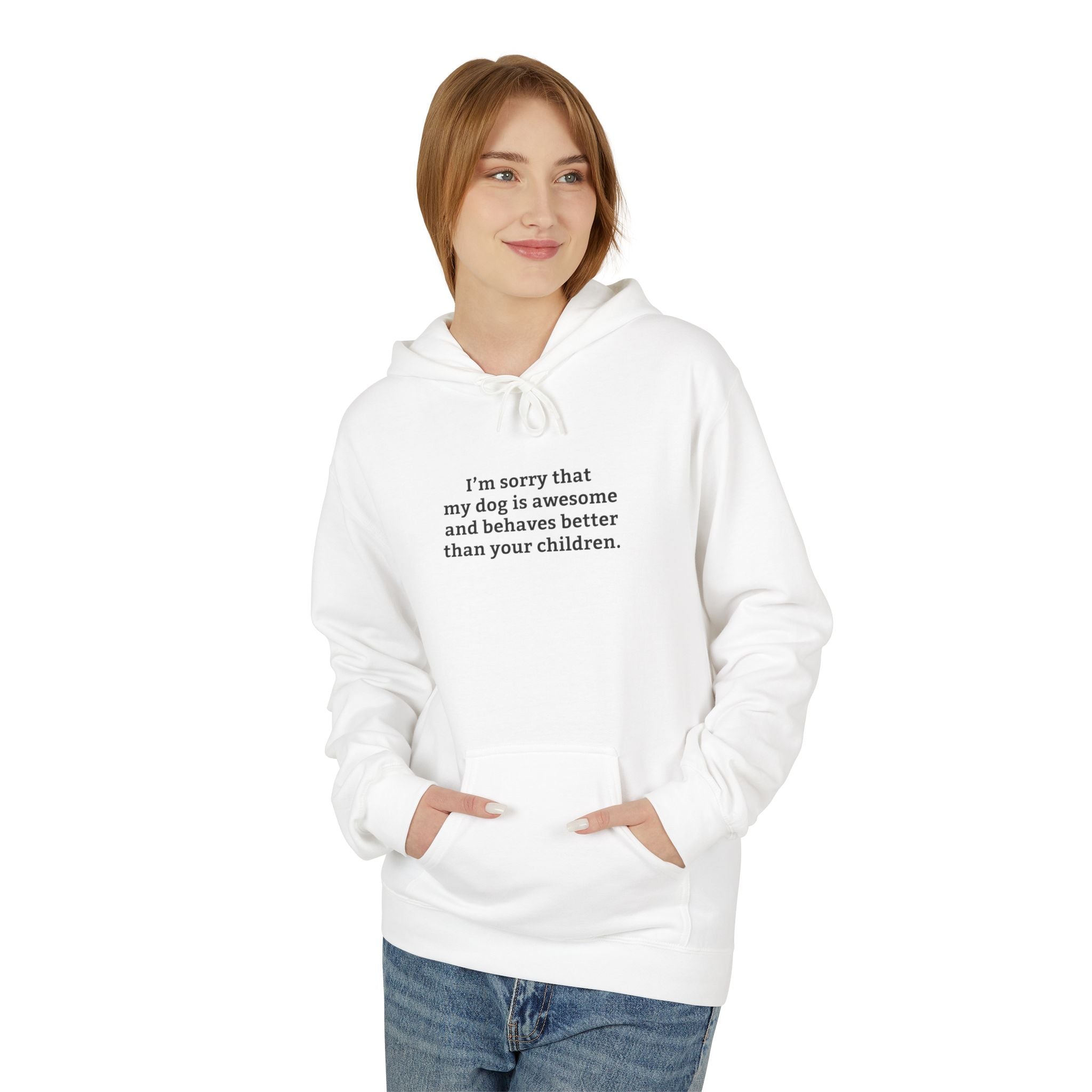 'I'm Sorry My Dog Is Awesome and More Behaved Than Your Children' Hoodie | Dog Parent Pride Sweatshirt