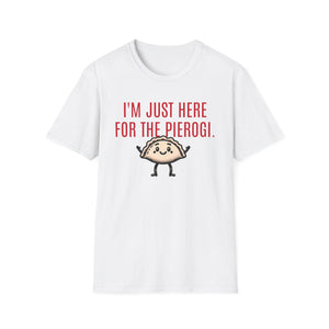 I'm Just Here For The Pierogi T-Shirt | Funny Polish Culture Shirt