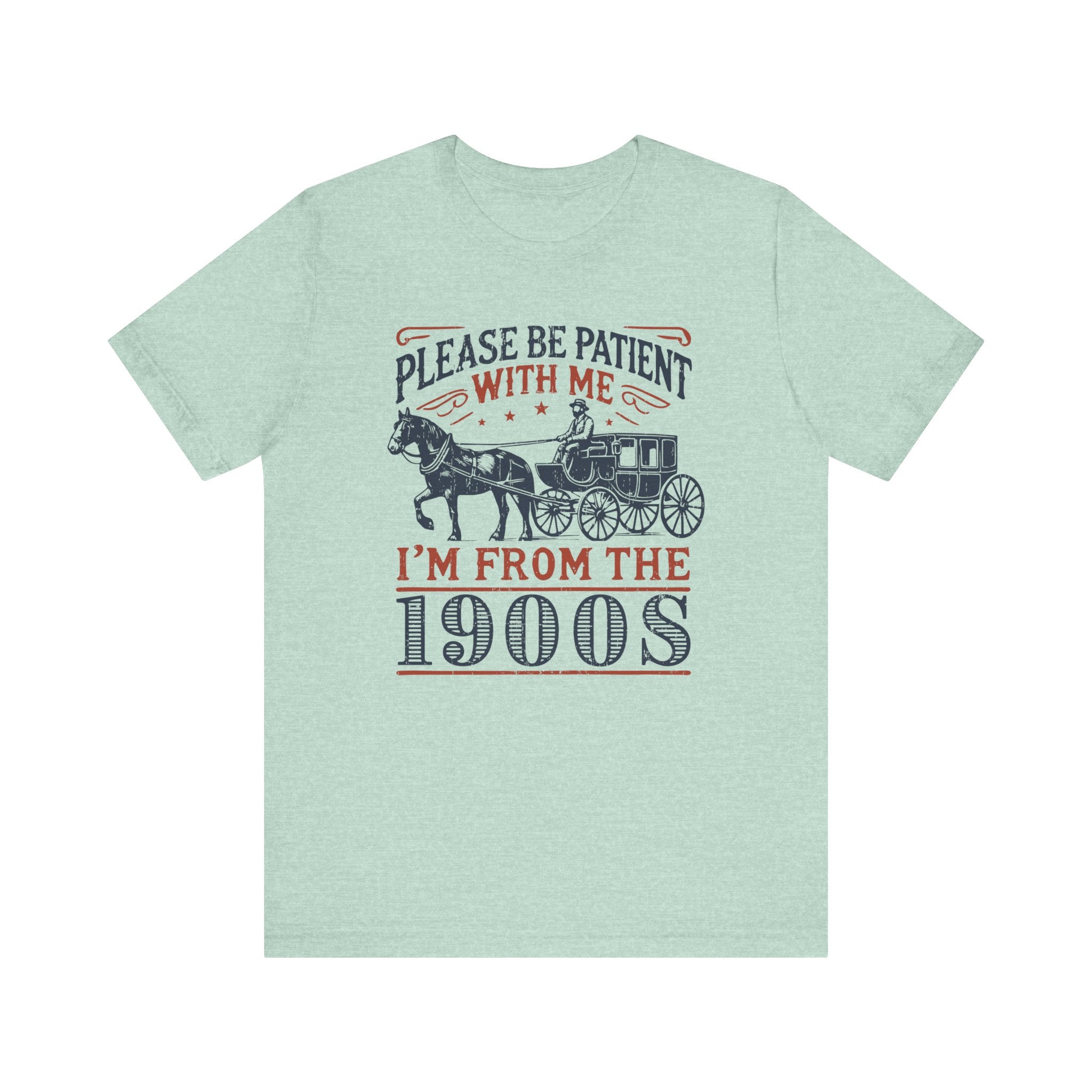 Antique Humor T-shirt - 'Please be patient with me, I'm from the 1900's' | Last Century Old - Deez Teez