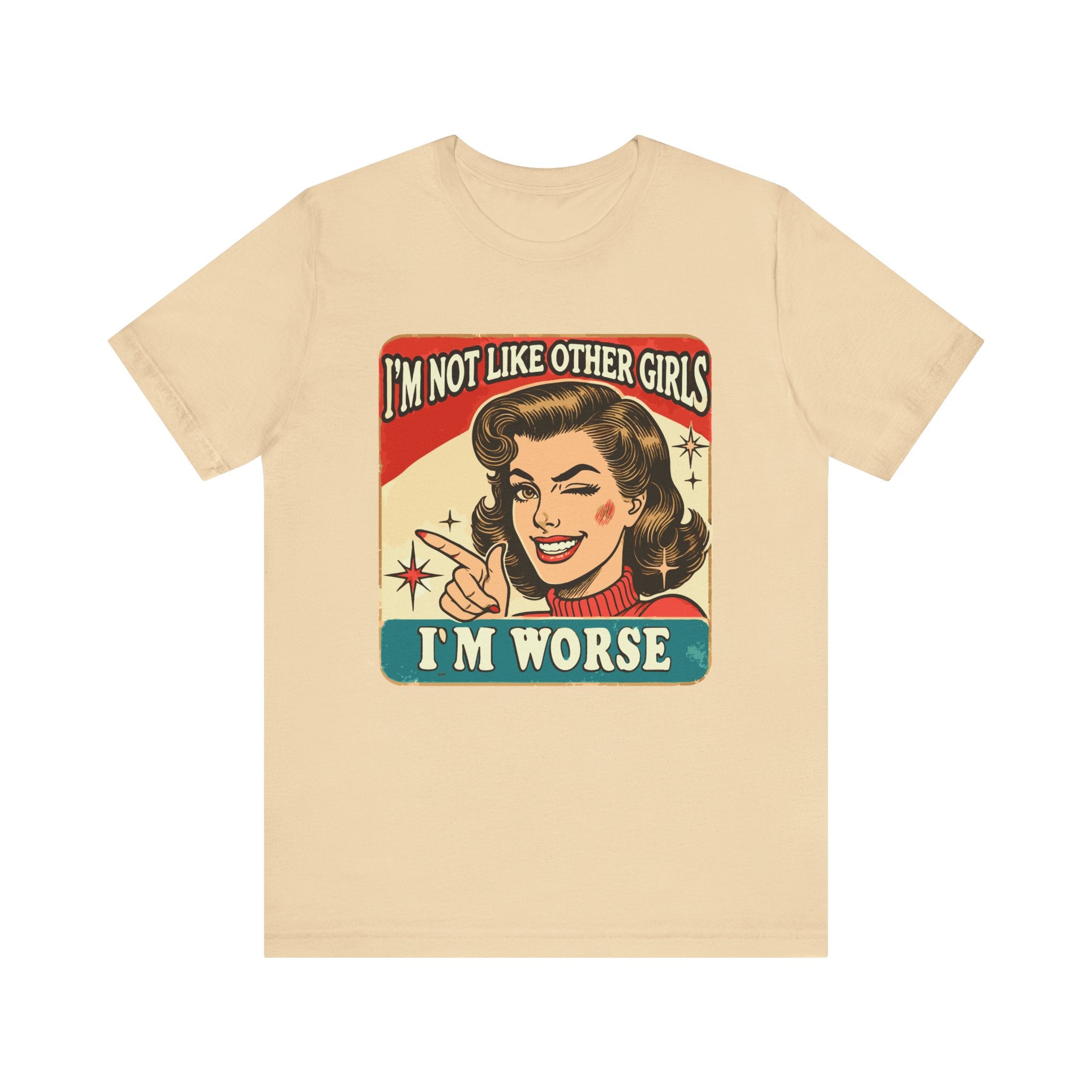 'I'm Not Like Other Girls, I'm Worse' | Wisecrack Design T-Shirt - Deez Teez