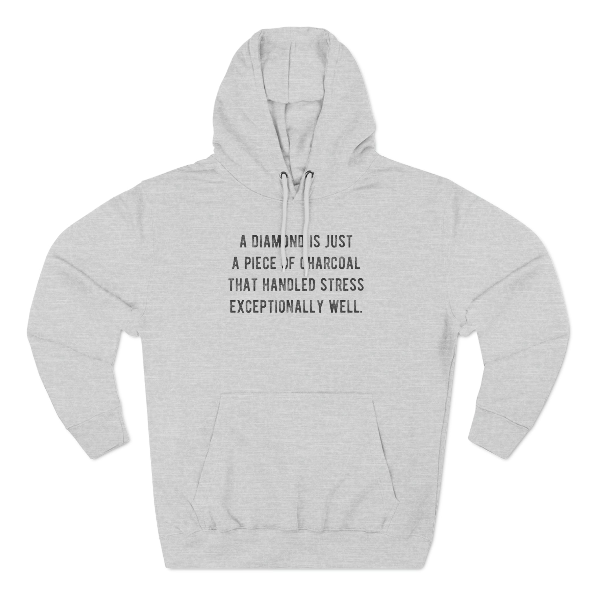 'A Diamond is Just a Piece of Charcoal That Handled Stress Exceptionally Well' Motivational Quote | Unisex Premium Pullover Hoodie - Deez Teez